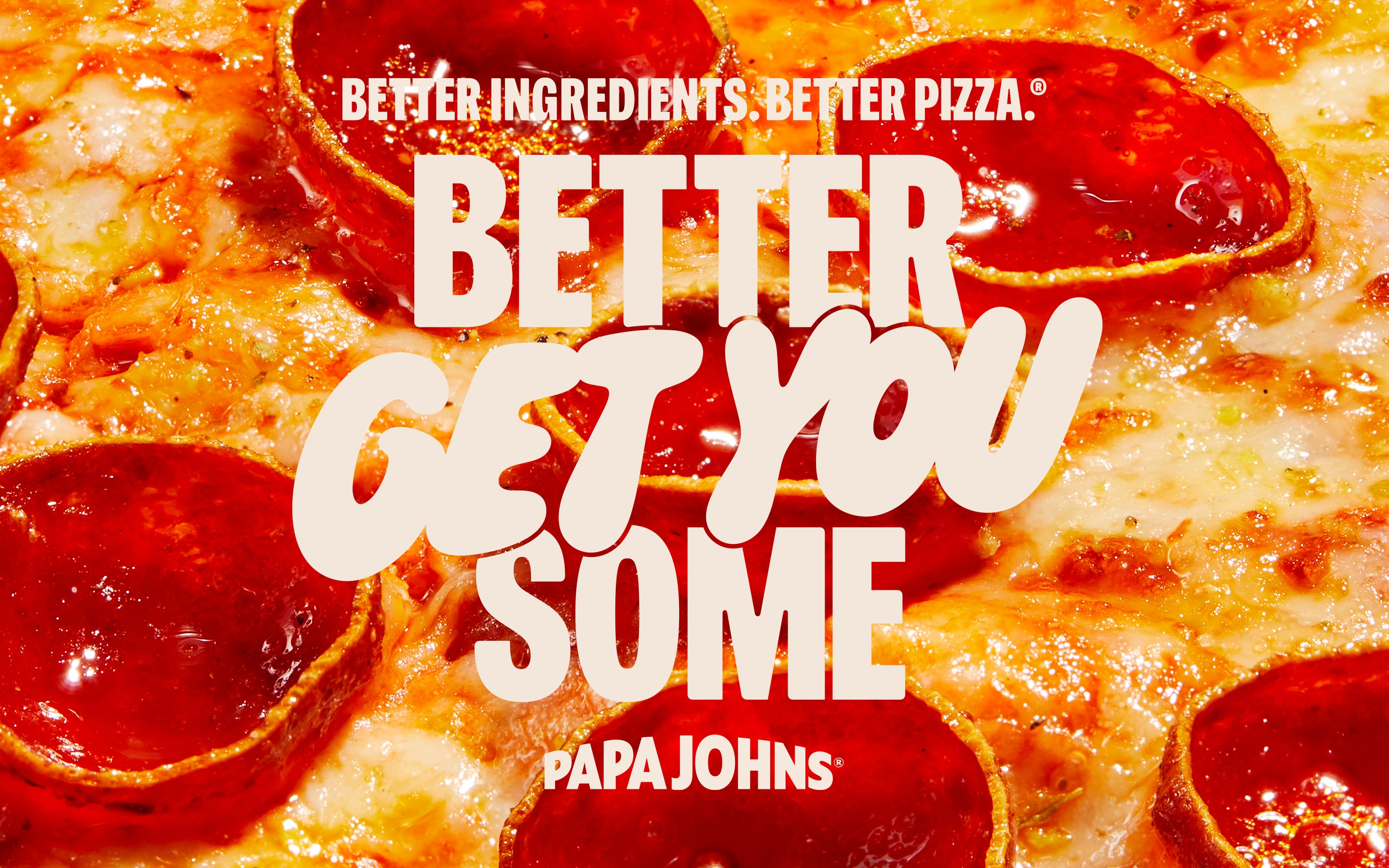 Better Ingredients. Better Pizza. Better Get You Some